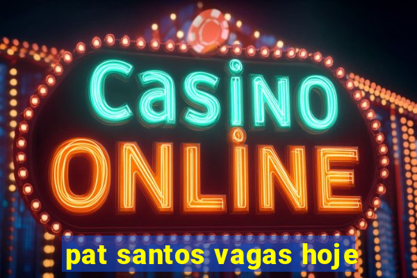 pat santos vagas hoje